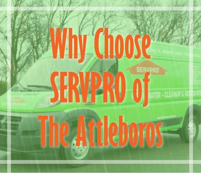 Image of SERVPRO van with text: Why Choose SERVPRO of The Attleboros